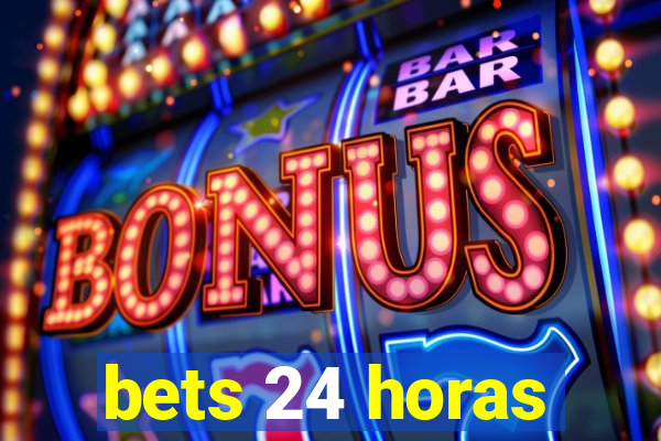 bets 24 horas